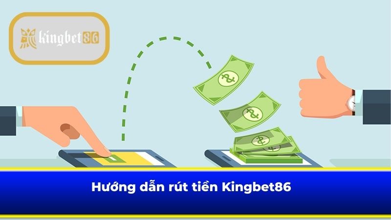 Hướng dẫn rút tiền Kingbet86