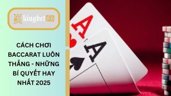 Cách chơi Baccarat luôn thắng
